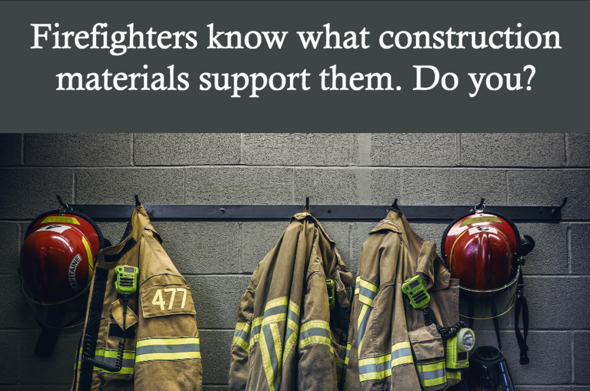 Firefighters know what construction materials support them. Do you?